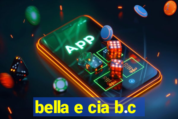 bella e cia b.c